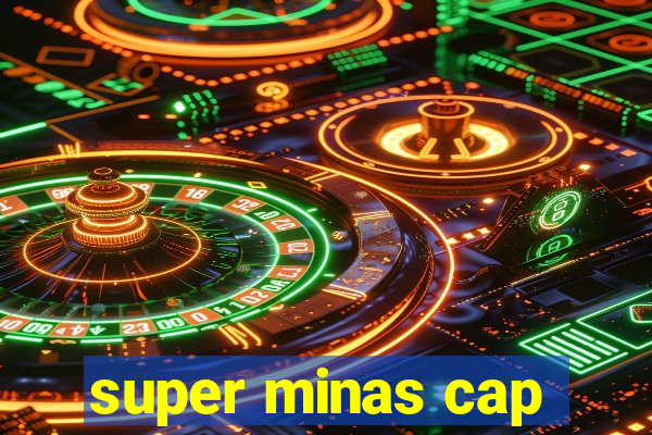 super minas cap